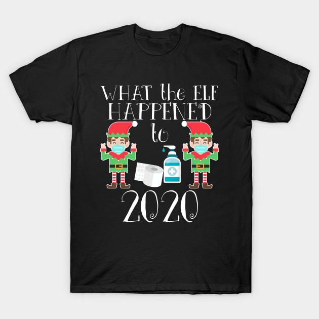 Funny Christmas 2020 Elf - What the Elf Happened to 2020 T-Shirt by nvqdesigns